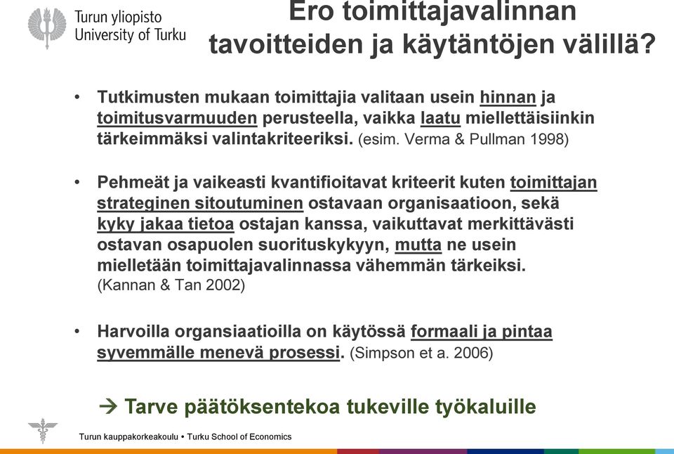 Verma & Pullman 1998) Pehmeät ja vaikeasti kvantifioitavat kriteerit kuten toimittajan strateginen sitoutuminen ostavaan organisaatioon, sekä kyky jakaa tietoa ostajan