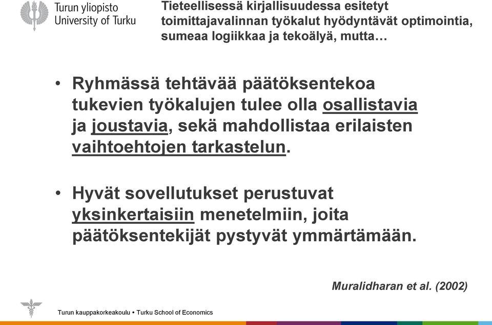 osallistavia ja joustavia, sekä mahdollistaa erilaisten vaihtoehtojen tarkastelun.