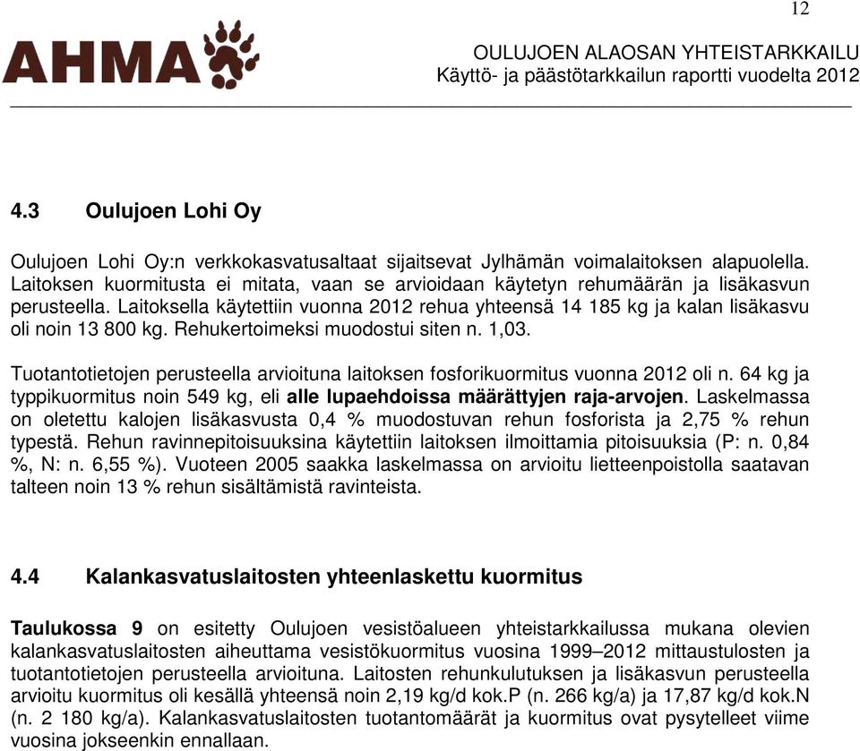 Rehukertoimeksi muodostui siten n. 1,03. Tuotantotietojen perusteella arvioituna laitoksen fosforikuormitus vuonna 2012 oli n.