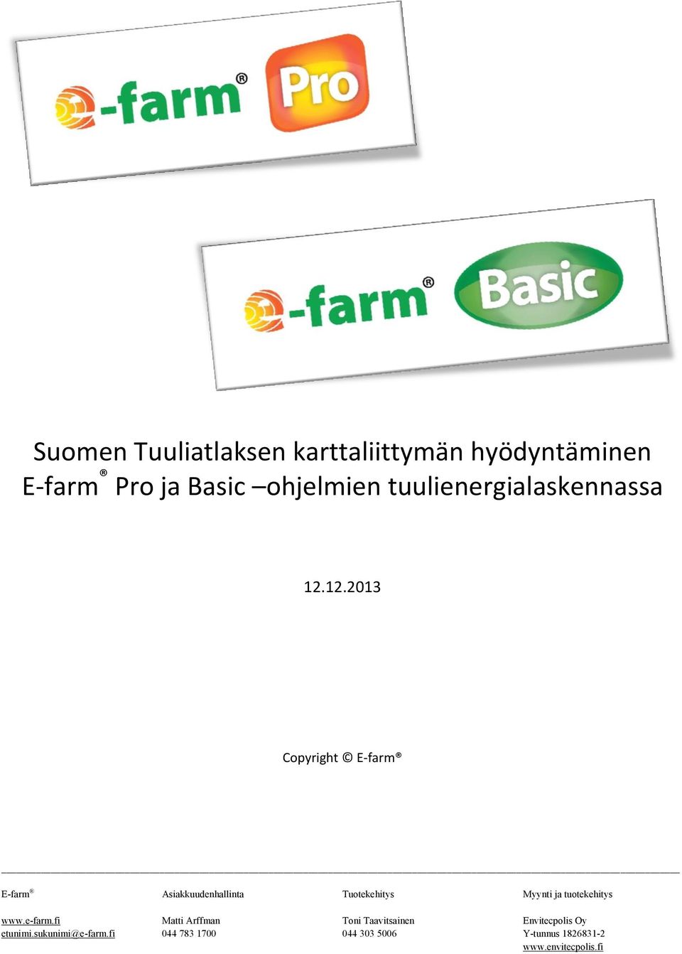 12.2013 Copyright E-farm E-farm Asiakkuudenhallinta Tuotekehitys Myynti ja tuotekehitys