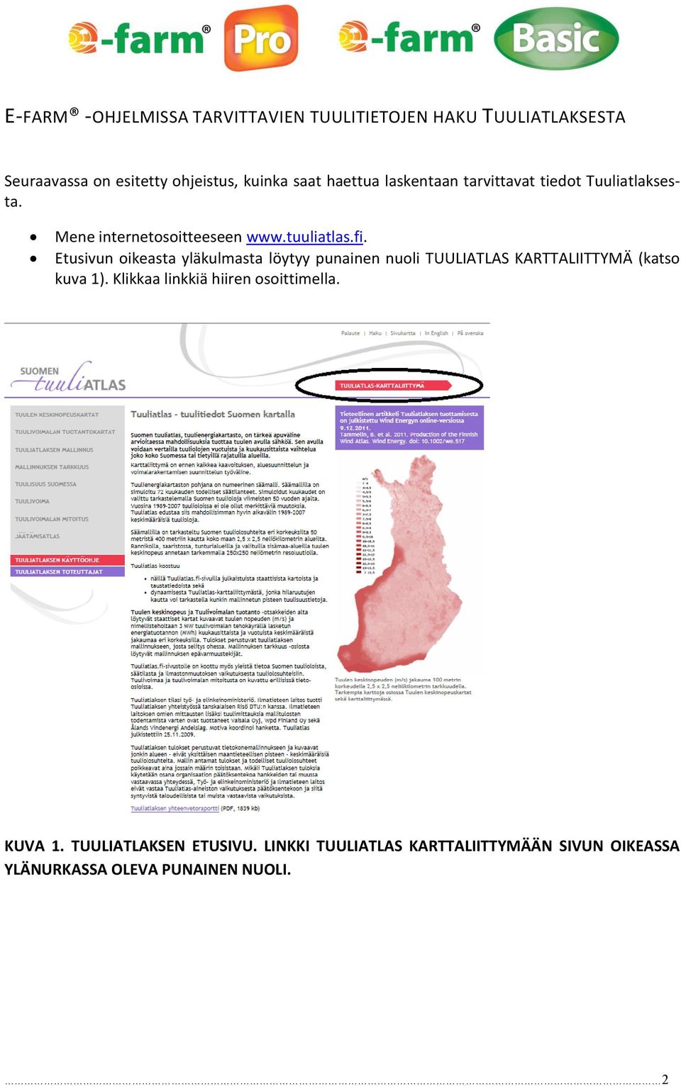 Etusivun oikeasta yläkulmasta löytyy punainen nuoli TUULIATLAS KARTTALIITTYMÄ (katso kuva 1).