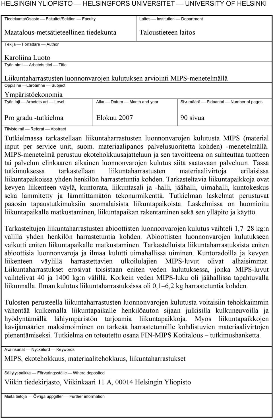 laji Arbetets art Level Aika Datum Month and year Sivumäärä Sidoantal Number of pages Pro gradu -tutkielma Elokuu 2007 90 sivua Tiivistelmä Referat Abstract Tutkielmassa tarkastellaan