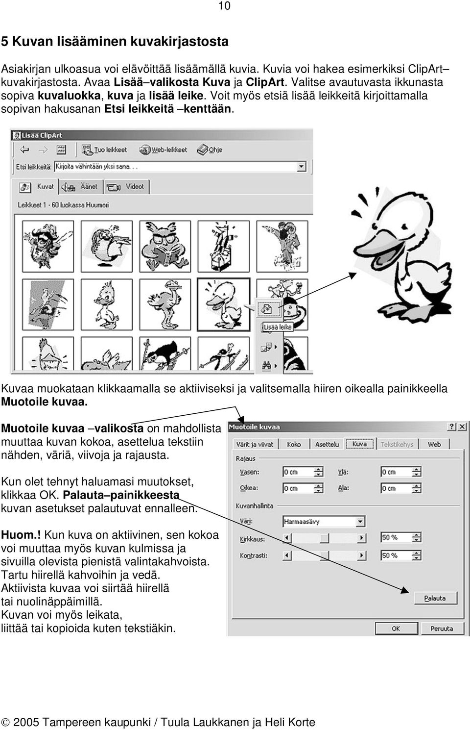 Kuvaa muokataan klikkaamalla se aktiiviseksi ja valitsemalla hiiren oikealla painikkeella Muotoile kuvaa.