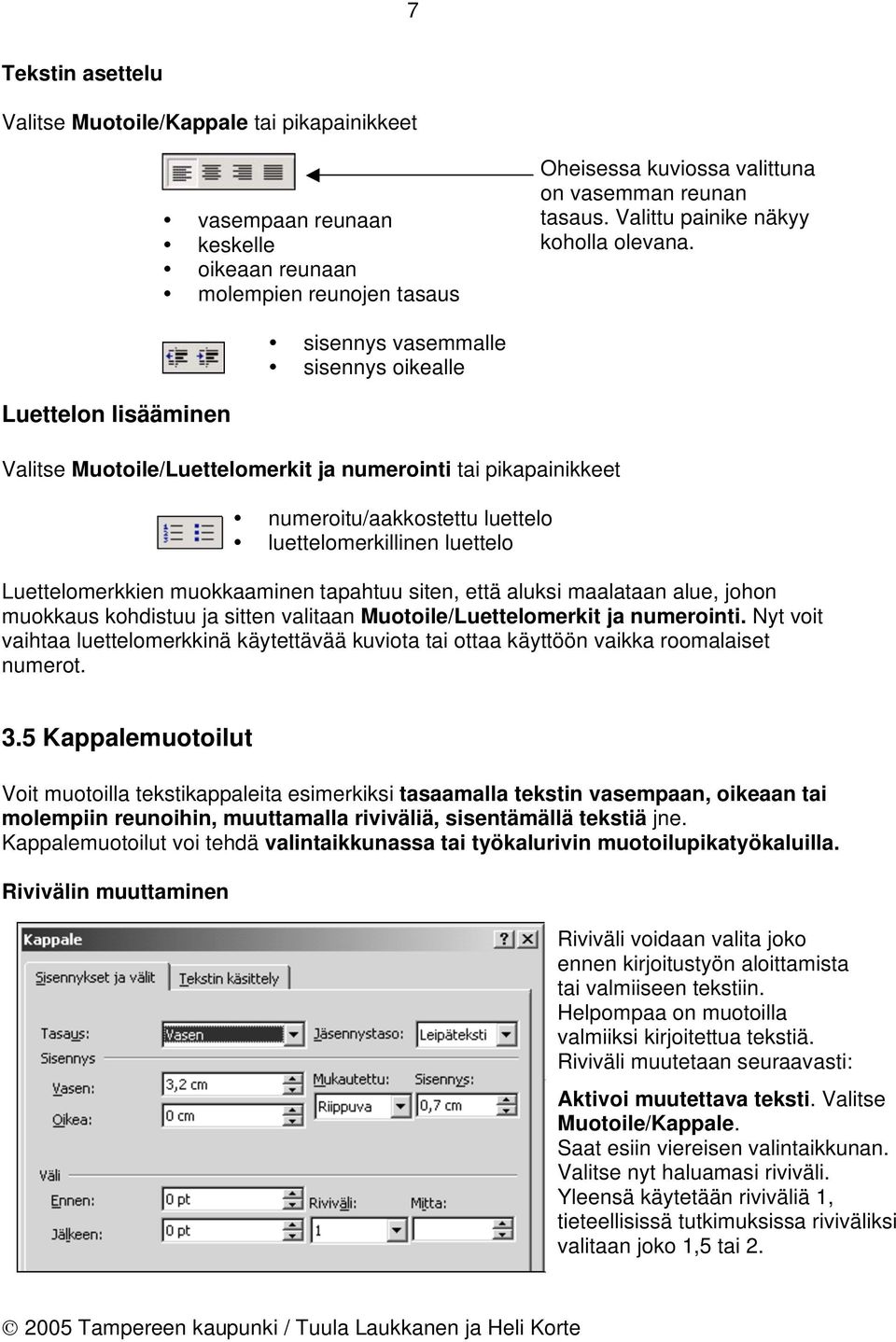 sisennys vasemmalle sisennys oikealle Luettelon lisääminen Valitse Muotoile/Luettelomerkit ja numerointi tai pikapainikkeet numeroitu/aakkostettu luettelo luettelomerkillinen luettelo