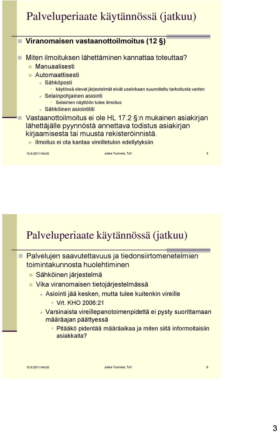 Vastaanottoilmoitus ei ole HL 17.2 :n mukainen asiakirjan lähettäjälle pyynnöstä annettava todistus asiakirjan kirjaamisesta tai muusta rekisteröinnistä.