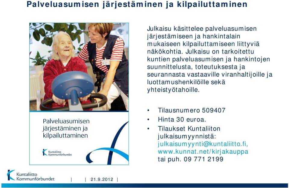 Julkaisu on tarkoitettu kuntien palveluasumisen ja hankintojen suunnittelusta, toteutuksesta ja seurannasta vastaaville