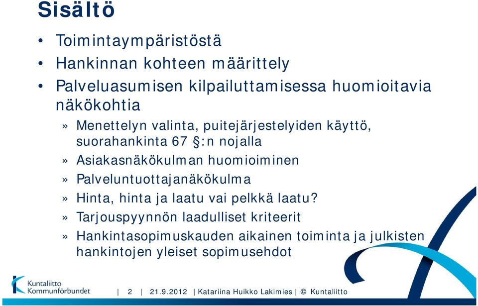 huomioiminen» Palveluntuottajanäkökulma» Hinta, hinta ja laatu vai pelkkä laatu?