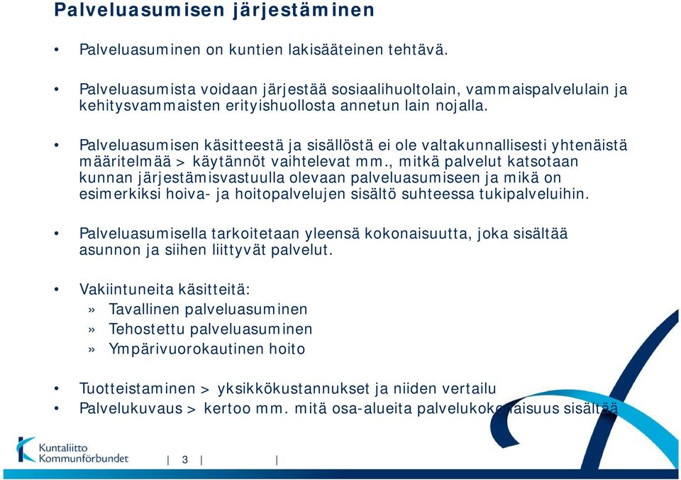 Palveluasumisen käsitteestä ja sisällöstä ei ole valtakunnallisesti yhtenäistä määritelmää > käytännöt vaihtelevat mm.