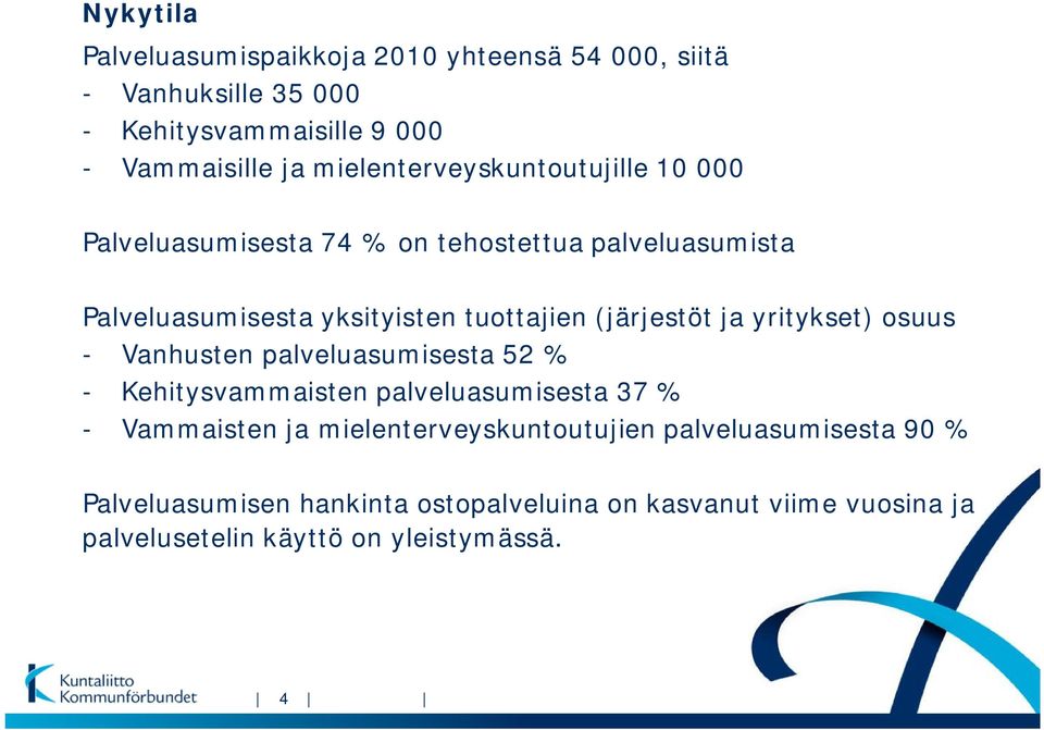 (järjestöt ja yritykset) osuus - Vanhusten palveluasumisesta 52 % - Kehitysvammaisten palveluasumisesta 37 % - Vammaisten ja