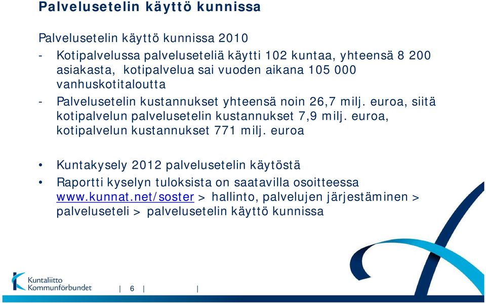 euroa, siitä kotipalvelun palvelusetelin kustannukset 7,9 milj. euroa, kotipalvelun kustannukset 771 milj.