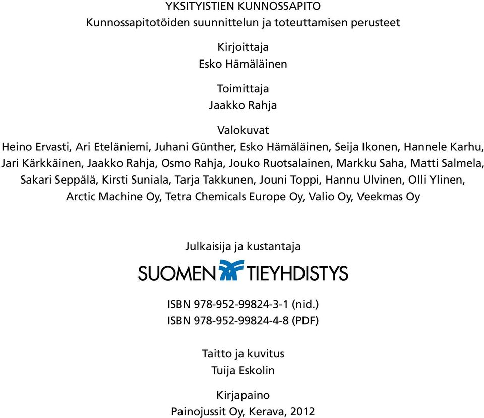 Saha, Matti Salmela, Sakari Seppälä, Kirsti Suniala, Tarja Takkunen, Jouni Toppi, Hannu Ulvinen, Olli Ylinen, Arctic Machine Oy, Tetra Chemicals Europe Oy,