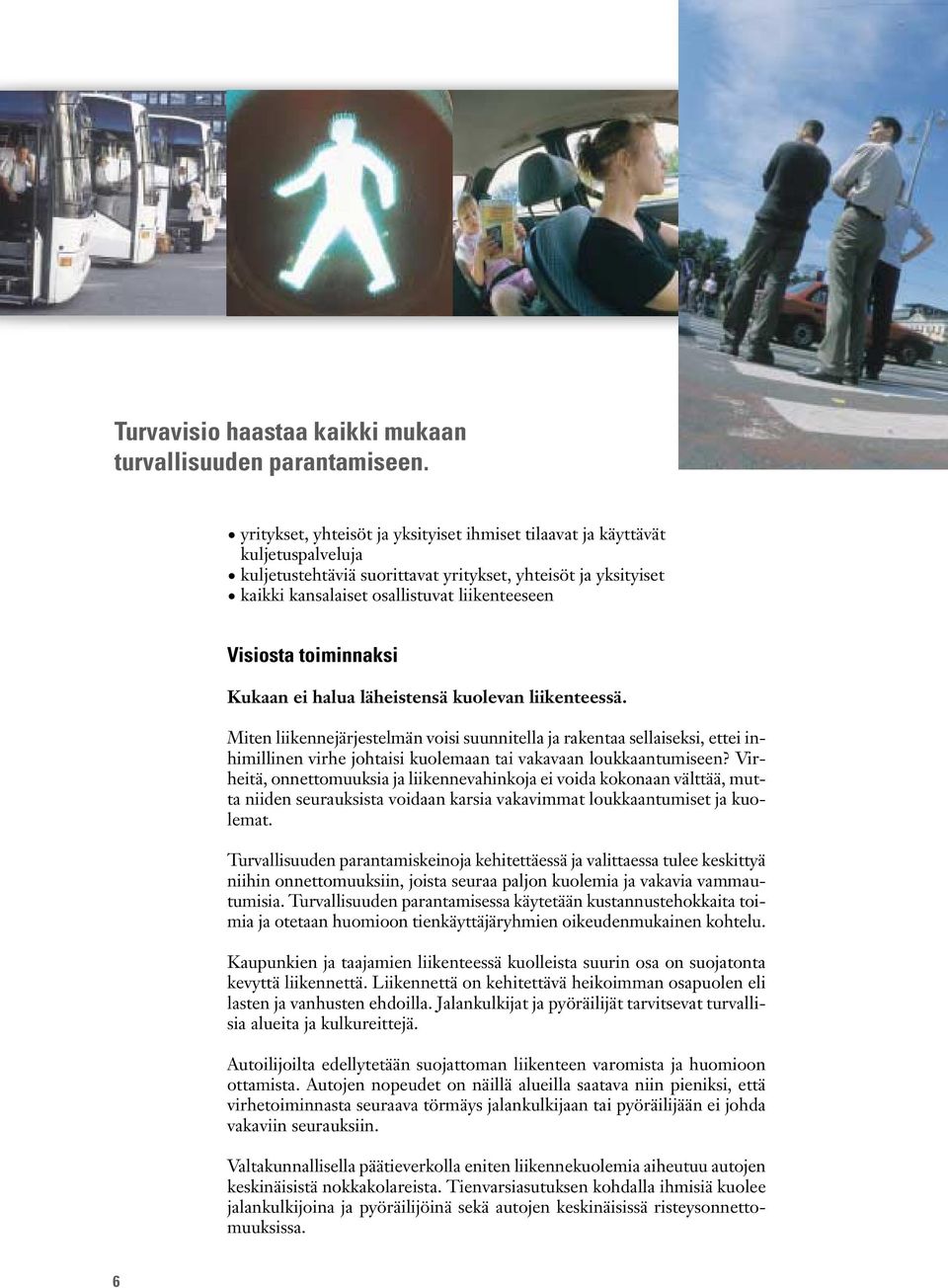 toiminnaksi Kukaan ei halua läheistensä kuolevan liikenteessä.