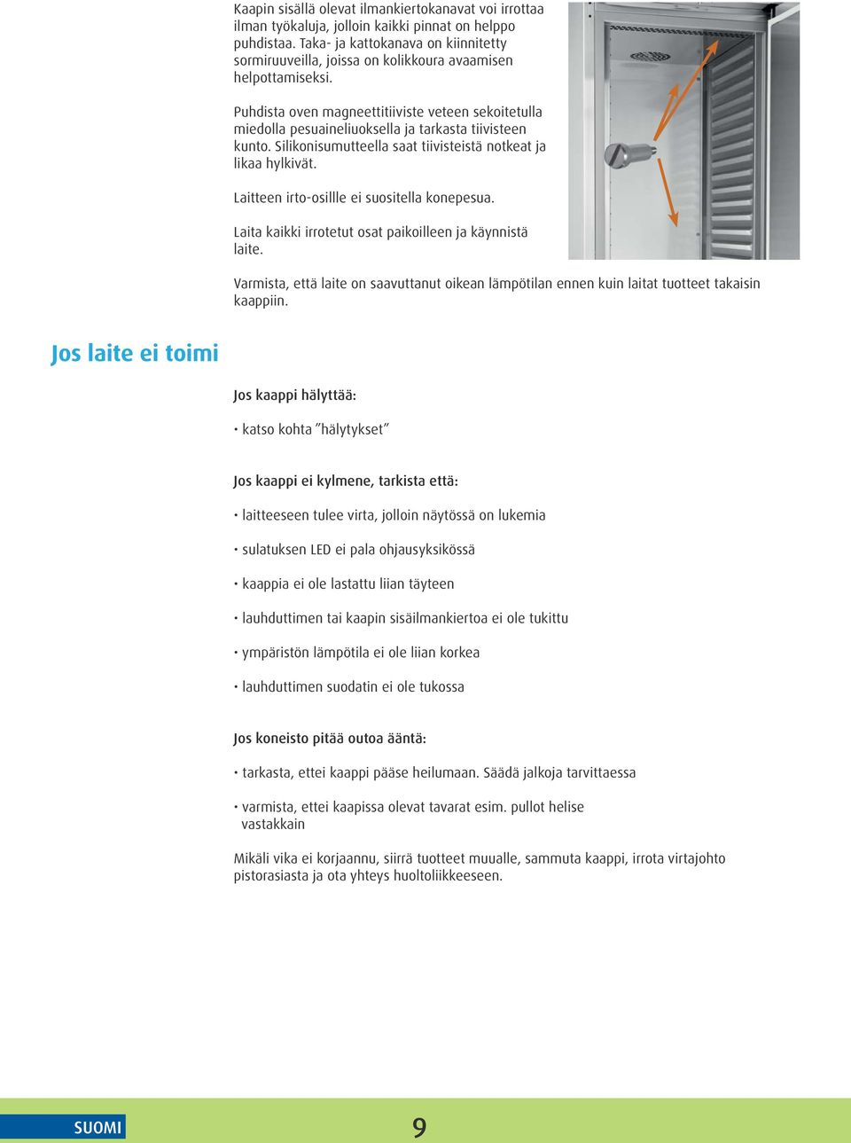 Puhdista oven magneettitiiviste veteen sekoitetulla miedolla pesuaineliuoksella ja tarkasta tiivisteen kunto. Silikonisumutteella saat tiivisteistä notkeat ja likaa hylkivät.