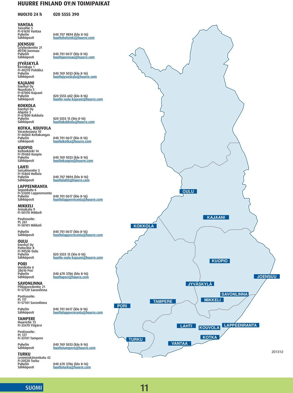 com JYVÄSKYLÄ Kirrinkuja 1 FI-40270 Palokka Puhelin 040 769 5033 (klo 8-16) Sähköposti huoltojyvaskyla@huurre.