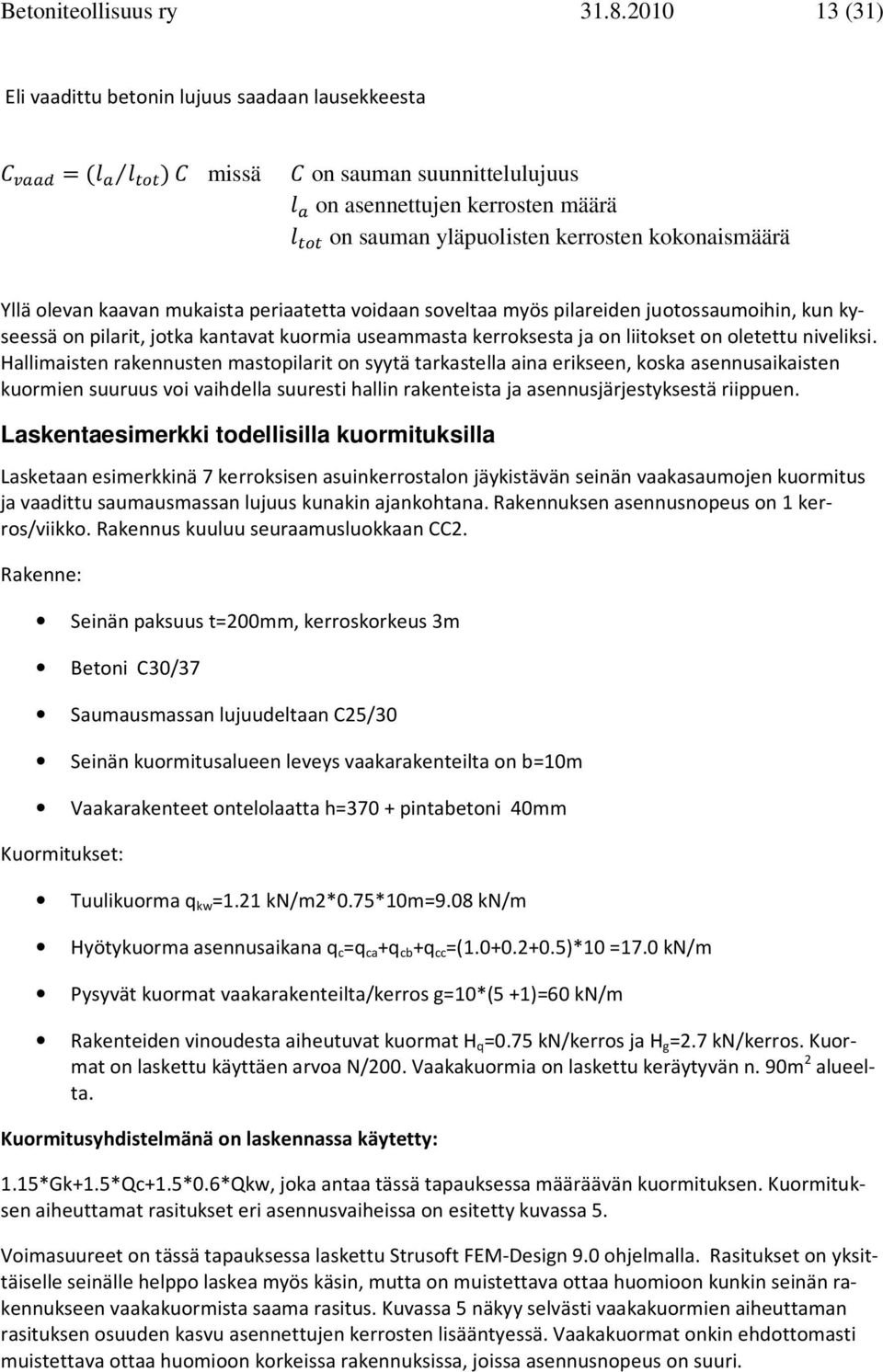 periaatetta vidaan sveltaa myös pilareiden jutssaumihin, kun kyseessä n pilarit, jtka kantavat kurmia useammasta kerrksesta ja n liitkset n letettu niveliksi.