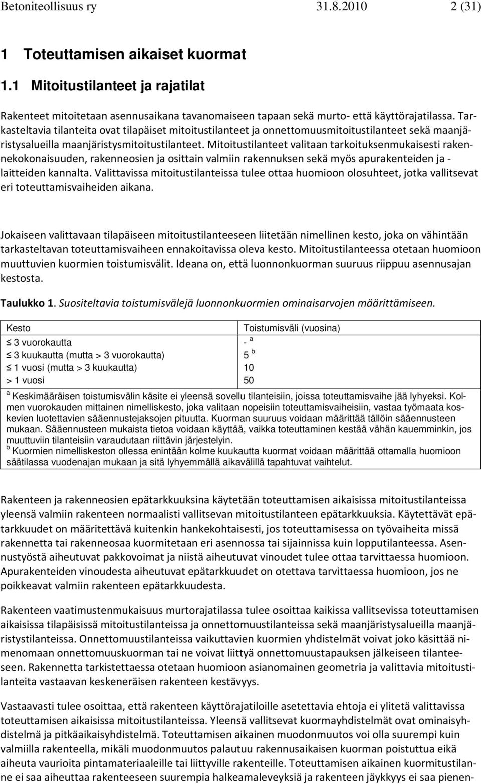 Mititustilanteet valitaan tarkituksenmukaisesti rakennekknaisuuden, rakennesien ja sittain valmiin rakennuksen sekä myös apurakenteiden ja - laitteiden kannalta.