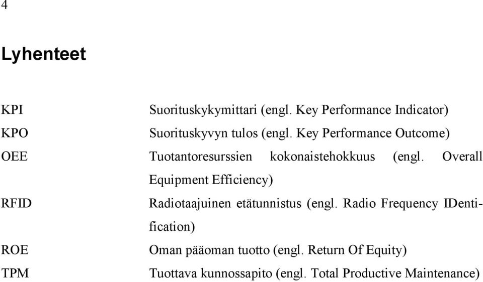 Key Performance Outcome) OEE Tuotantoresurssien kokonaistehokkuus (engl.