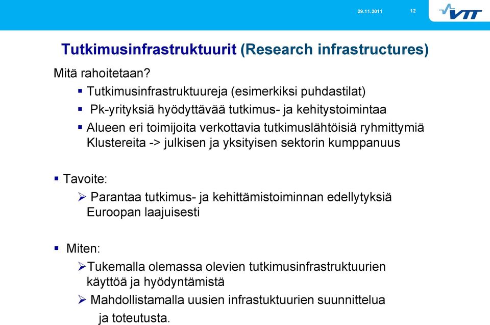 verkottavia tutkimuslähtöisiä ryhmittymiä Klustereita -> julkisen ja yksityisen sektorin kumppanuus Tavoite: Parantaa tutkimus- ja
