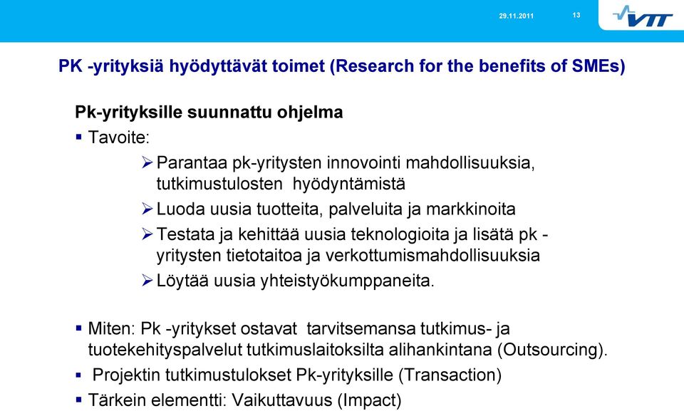 yritysten tietotaitoa ja verkottumismahdollisuuksia Löytää uusia yhteistyökumppaneita.