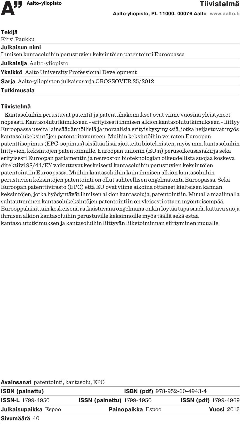 Aalto-yliopiston julkaisusarja CROSSOVER 25/2012 Tutkimusala Tiivistelmä Kantasoluihin perustuvat patentit ja patenttihakemukset ovat viime vuosina yleistyneet nopeasti.