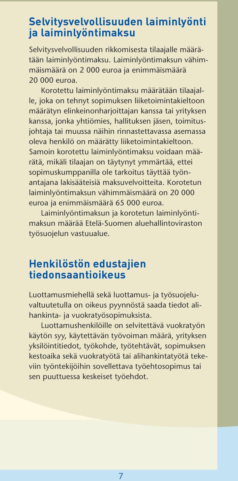 Korotettu laiminlyöntimaksu määrätään tilaajalle, joka on tehnyt sopimuksen liiketoimintakieltoon määrätyn elinkeinonharjoittajan kanssa tai yrityksen kanssa, jonka yhtiömies, hallituksen jäsen,