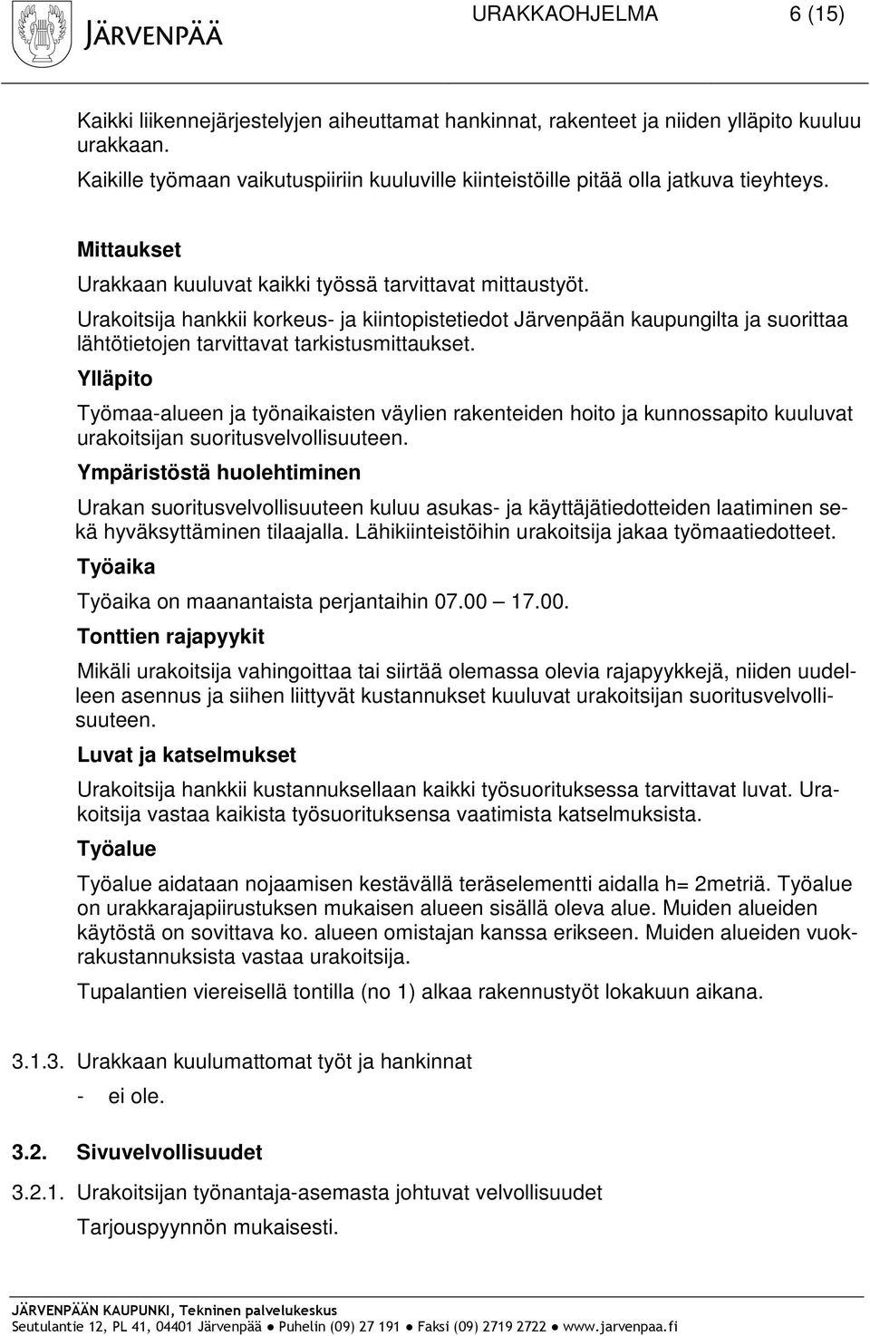 Urakoitsija hankkii korkeus- ja kiintopistetiedot Järvenpään kaupungilta ja suorittaa lähtötietojen tarvittavat tarkistusmittaukset.