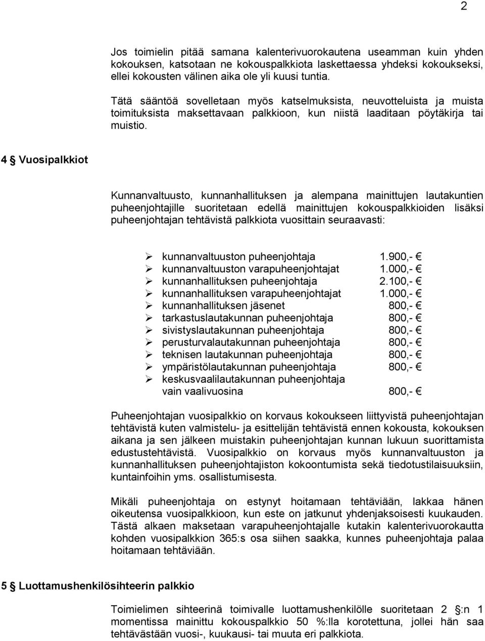 4 Vuosipalkkiot Kunnanvaltuusto, kunnanhallituksen ja alempana mainittujen lautakuntien puheenjohtajille suoritetaan edellä mainittujen kokouspalkkioiden lisäksi puheenjohtajan tehtävistä palkkiota