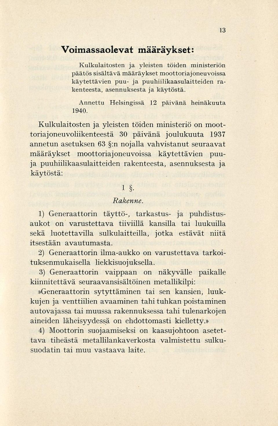 Kulkulaitosten ja yleisten töiden ministeriö on moottoriajoneuvoliikenteestä 30 päivänä joulukuuta 1937 annetun asetuksen 63 :n nojalla vahvistanut seuraavat määräykset moottoriajoneuvoissa