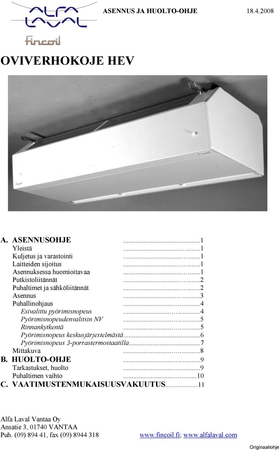 .....5 Rinnankytkentä......5 Pyörimisnopeus keskusjärjestelmästä...6 Pyörimisnopeus 3-porrastermostaatilla...7 Mittakuva......8 B. HUOLTO-OHJE......9 Tarkastukset, huolto.