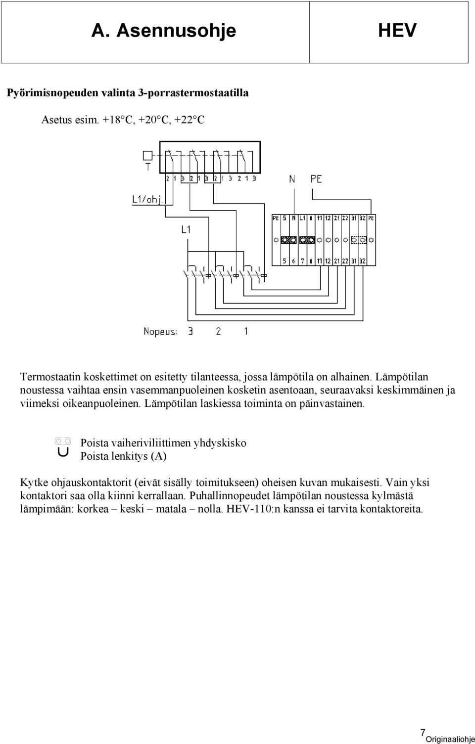 Lämpötilan laskiessa toiminta on päinvastainen.