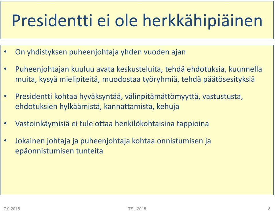 Presidentti kohtaa hyväksyntää, välinpitämättömyyttä, vastustusta, ehdotuksien hylkäämistä, kannattamista, kehuja