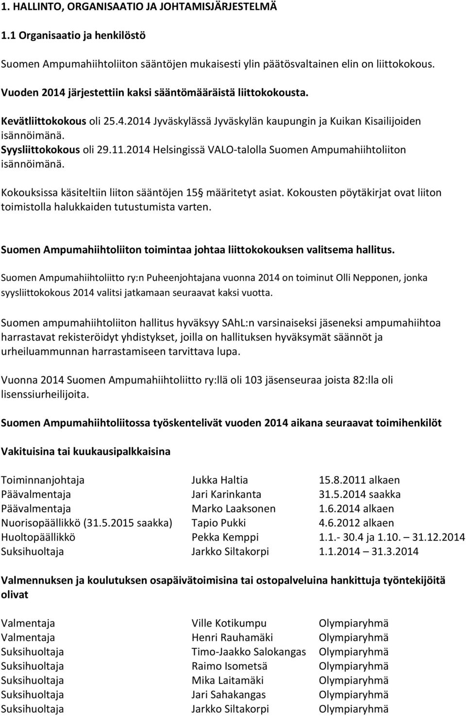 2014 Helsingissä VALO-talolla Suomen Ampumahiihtoliiton isännöimänä. Kokouksissa käsiteltiin liiton sääntöjen 15 määritetyt asiat.