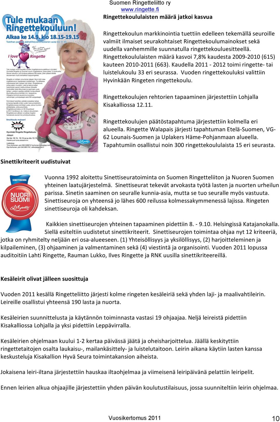 Vuden ringettekuluksi valittiin Hyvinkään Ringeten ringettekulu. Ringettekulujen rehtrien tapaaminen järjestettiin Lhjalla Kisakallissa 12.11.