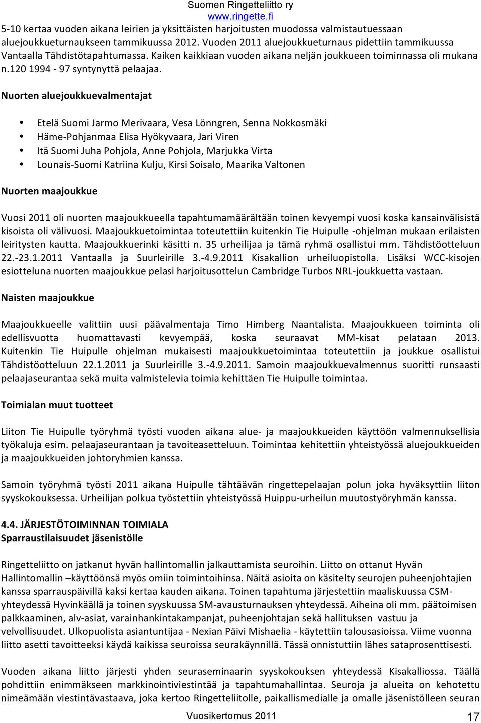 Nurten aluejukkuevalmentajat Etelä Sumi Jarm Merivaara, Vesa Lönngren, Senna Nkksmäki Häme- Phjanmaa Elisa Hyökyvaara, Jari Viren Itä Sumi Juha Phjla, Anne Phjla, Marjukka Virta Lunais- Sumi Katriina