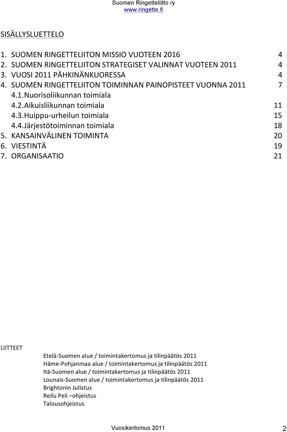 KANSAINVÄLINEN TOIMINTA 20 6. VIESTINTÄ 19 7.