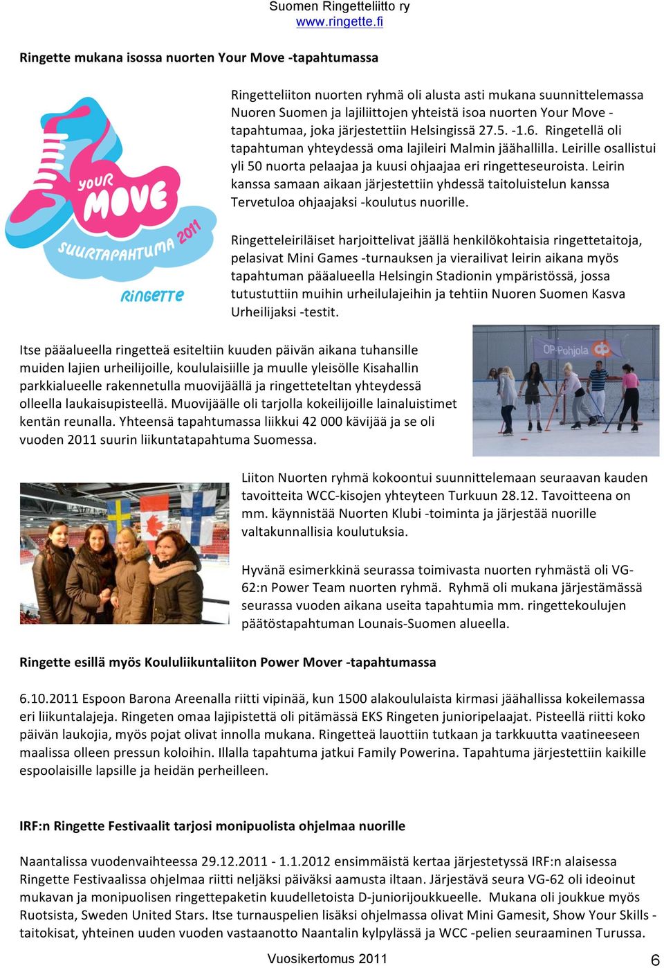 Leirin kanssa samaan aikaan järjestettiin yhdessä taitluistelun kanssa Tervetula hjaajaksi - kulutus nurille.