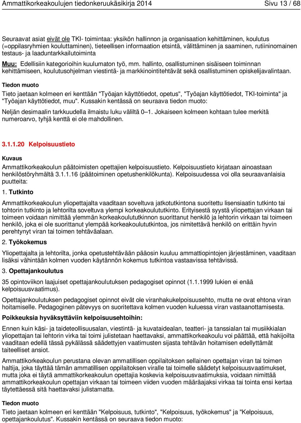 hallinto, osallistuminen sisäiseen toiminnan kehittämiseen, koulutusohjelman viestintä- ja markkinointitehtävät sekä osallistuminen opiskelijavalintaan.