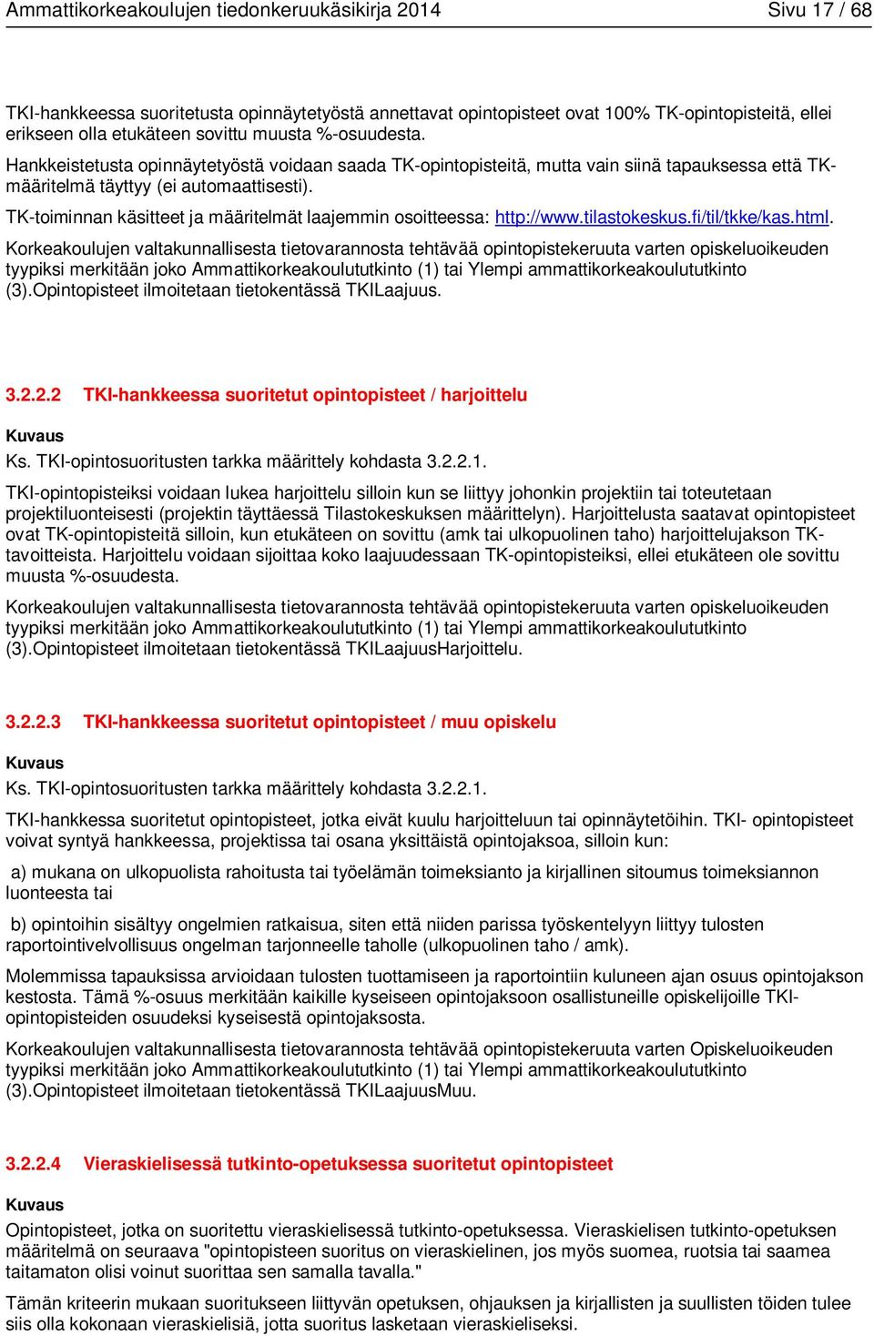TK-toiminnan käsitteet ja määritelmät laajemmin osoitteessa: http://www.tilastokeskus.fi/til/tkke/kas.html.