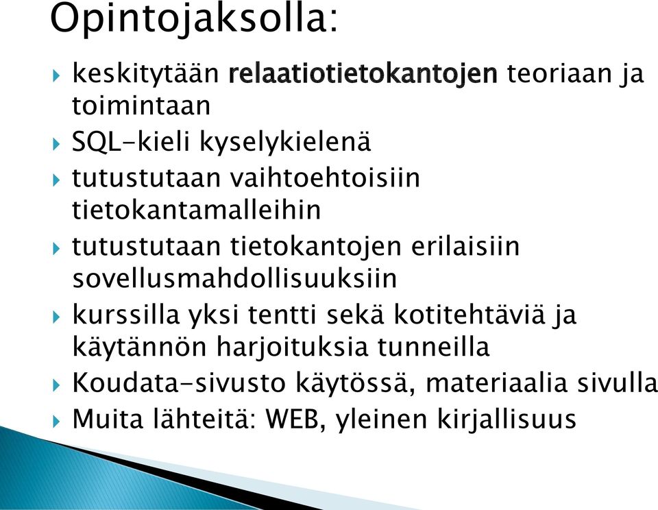 erilaisiin sovellusmahdollisuuksiin kurssilla yksi tentti sekä kotitehtäviä ja käytännön