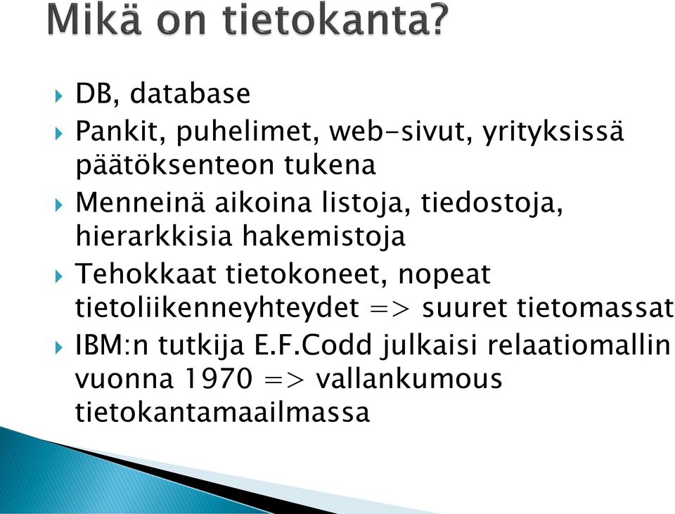 tietokoneet, nopeat tietoliikenneyhteydet => suuret tietomassat IBM:n