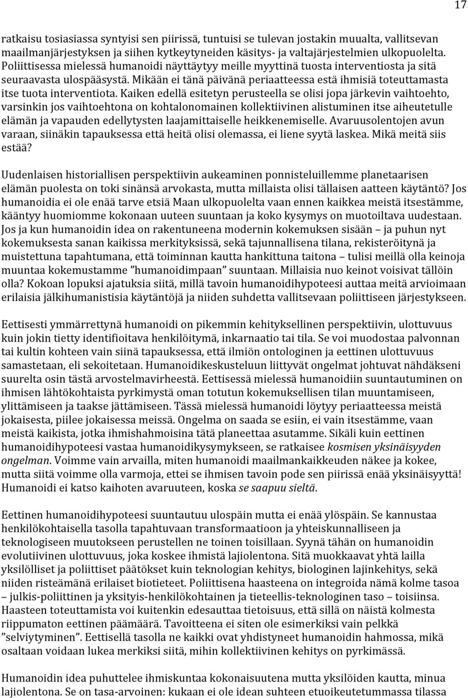 Mikään ei tänä päivänä periaatteessa estä ihmisiä toteuttamasta itse tuota interventiota.