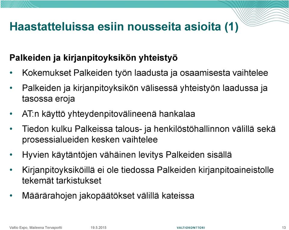 kulku Palkeissa talous- ja henkilöstöhallinnon välillä sekä prosessialueiden kesken vaihtelee Hyvien käytäntöjen vähäinen levitys Palkeiden