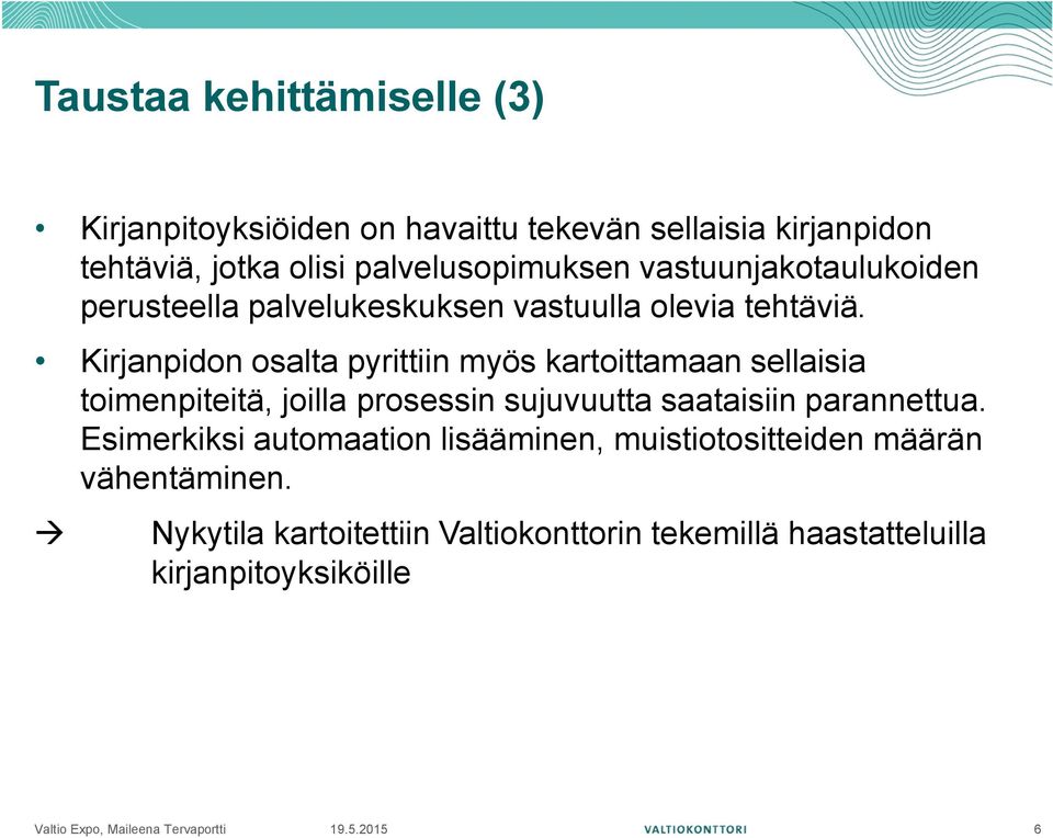 Kirjanpidon osalta pyrittiin myös kartoittamaan sellaisia toimenpiteitä, joilla prosessin sujuvuutta saataisiin parannettua.