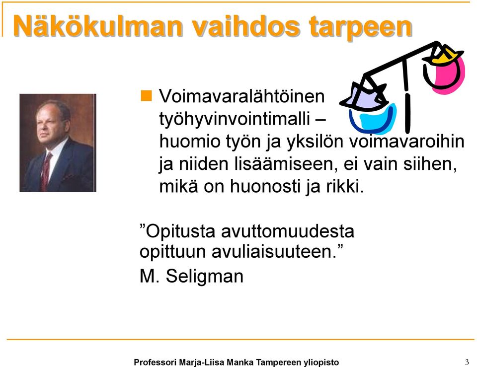 siihen, mikä on huonosti ja rikki.