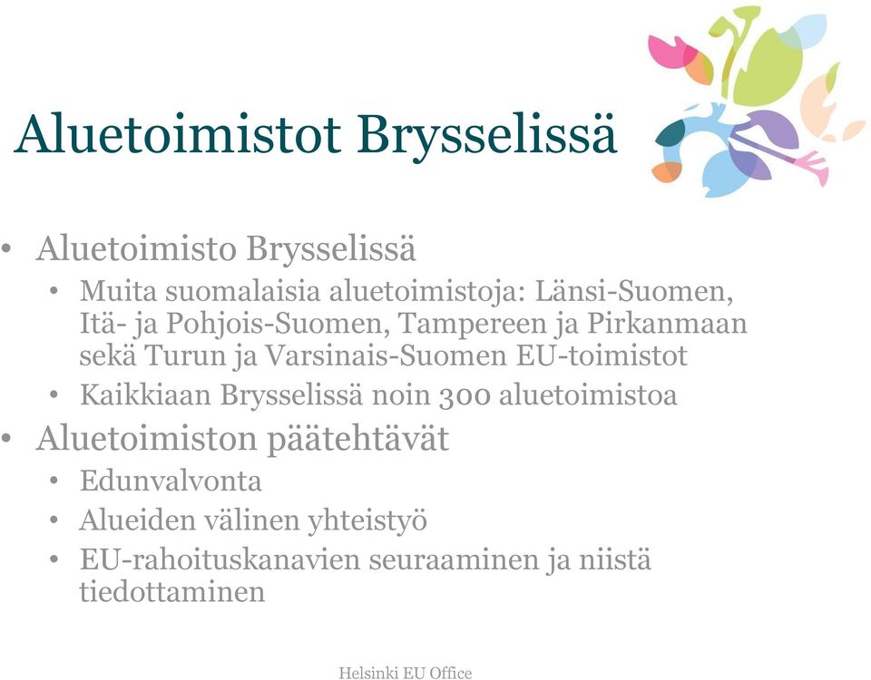 Varsinais-Suomen EU-toimistot Kaikkiaan Brysselissä noin 300 aluetoimistoa Aluetoimiston