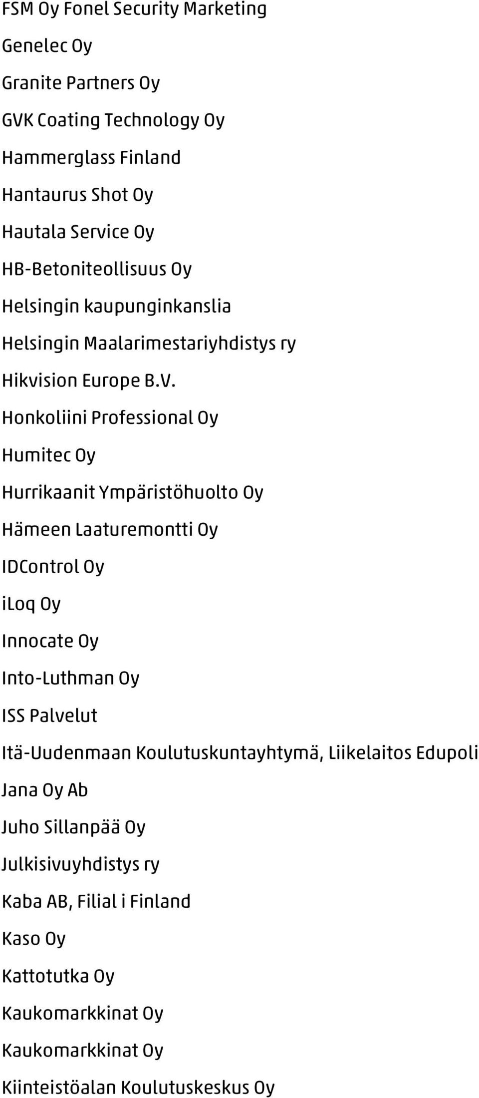 Honkoliini Professional Oy Humitec Oy Hurrikaanit Ympäristöhuolto Oy Hämeen Laaturemontti Oy IDControl Oy iloq Oy Innocate Oy Into-Luthman Oy ISS Palvelut