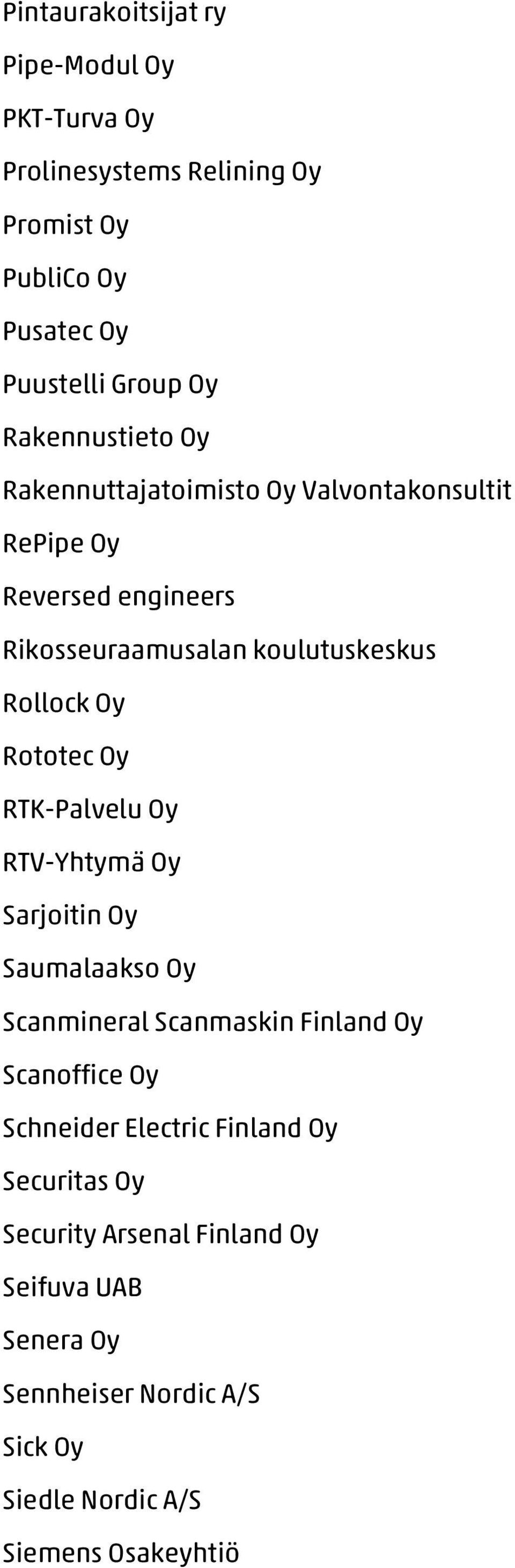 Rototec Oy RTK-Palvelu Oy RTV-Yhtymä Oy Sarjoitin Oy Saumalaakso Oy Scanmineral Scanmaskin Finland Oy Scanoffice Oy Schneider