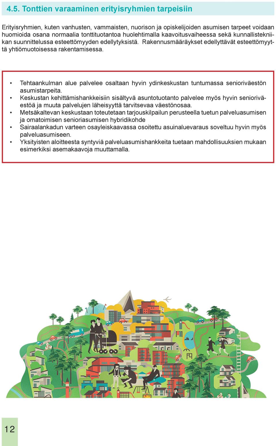 Tehtaankulman alue palvelee osaltaan hyvin ydinkeskustan tuntumassa senioriväestön asumistarpeita.