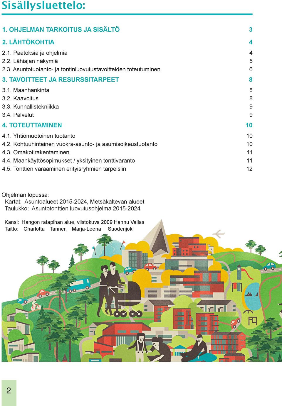 3. Omakotirakentaminen 4.4. Maankäyttösopimukset / yksityinen tonttivaranto 4.5.