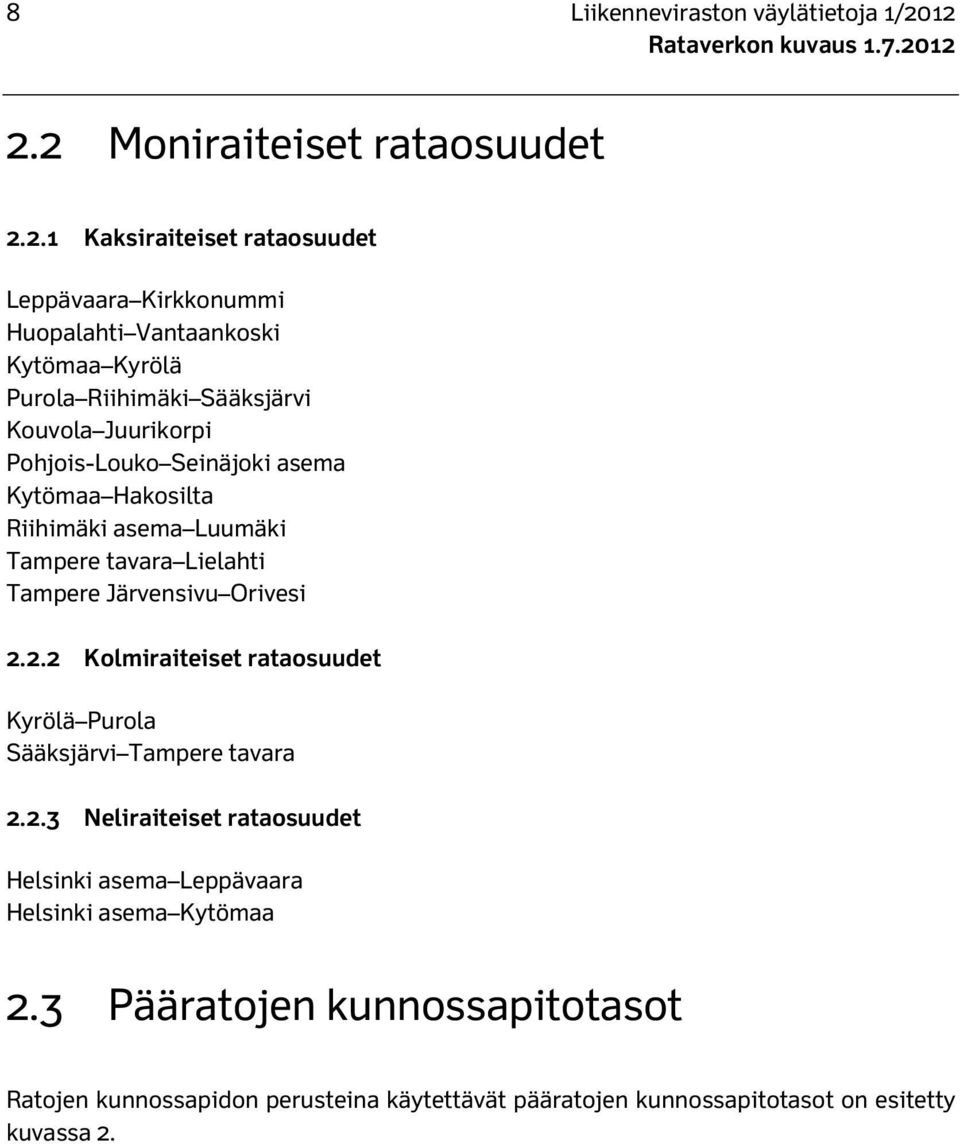 Sääksjärvi Kouvola Juurikorpi Pohjois-Louko Seinäjoki asema Kytömaa Hakosilta Riihimäki asema Luumäki Tampere tavara Lielahti Tampere Järvensivu Orivesi 2.